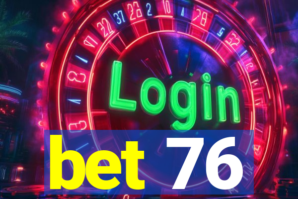 bet 76